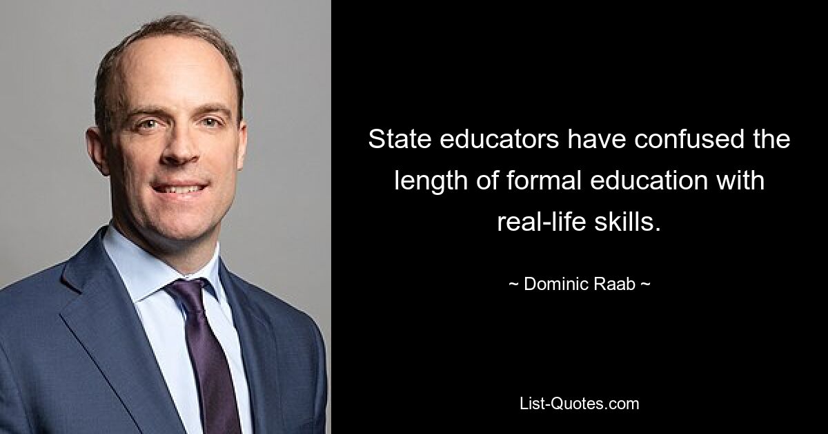 State educators have confused the length of formal education with real-life skills. — © Dominic Raab