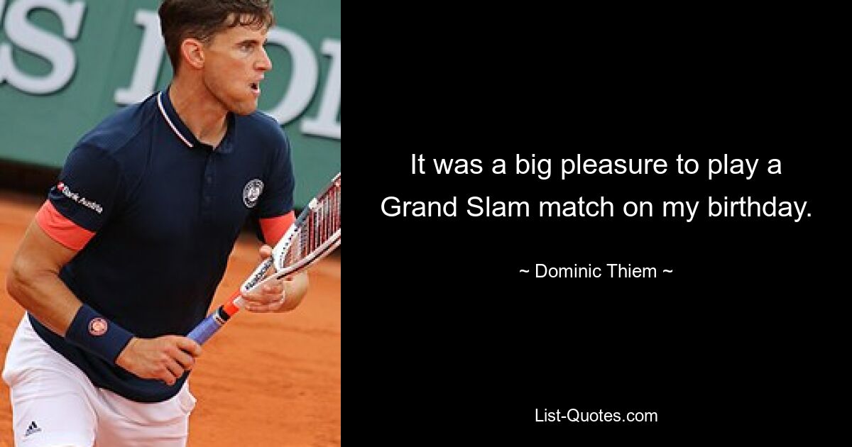 It was a big pleasure to play a Grand Slam match on my birthday. — © Dominic Thiem