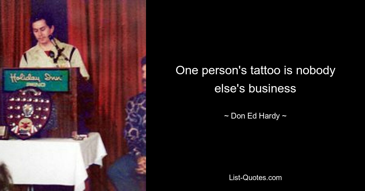 One person's tattoo is nobody else's business — © Don Ed Hardy