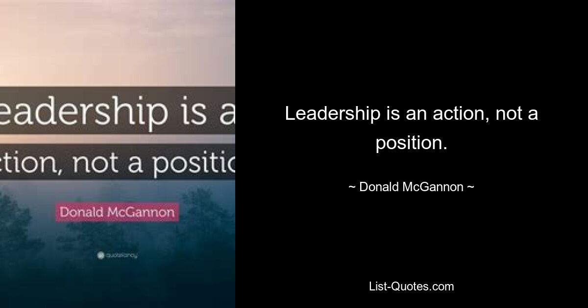 Leadership is an action, not a position. — © Donald McGannon