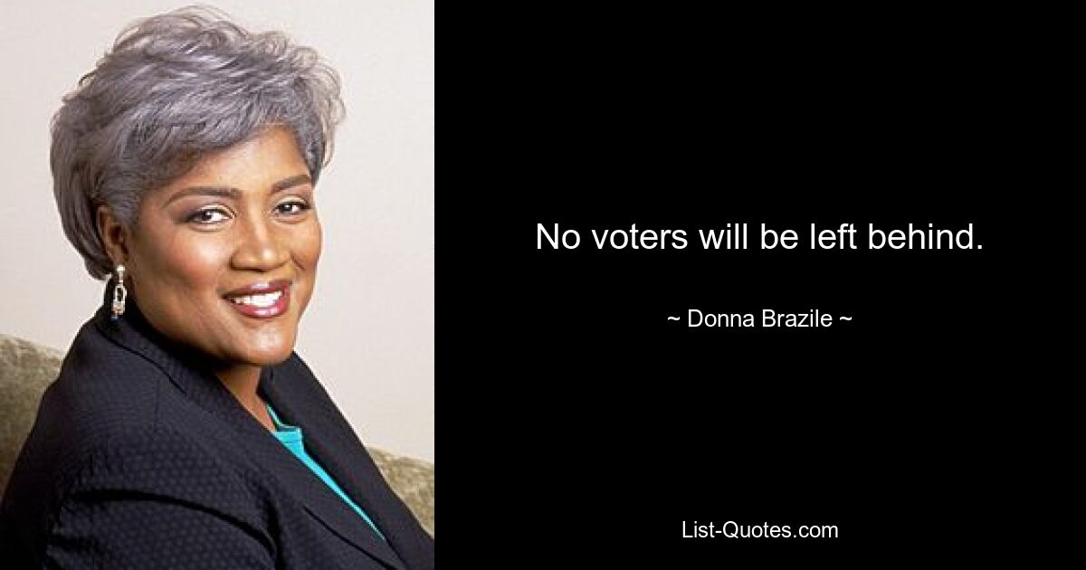 No voters will be left behind. — © Donna Brazile