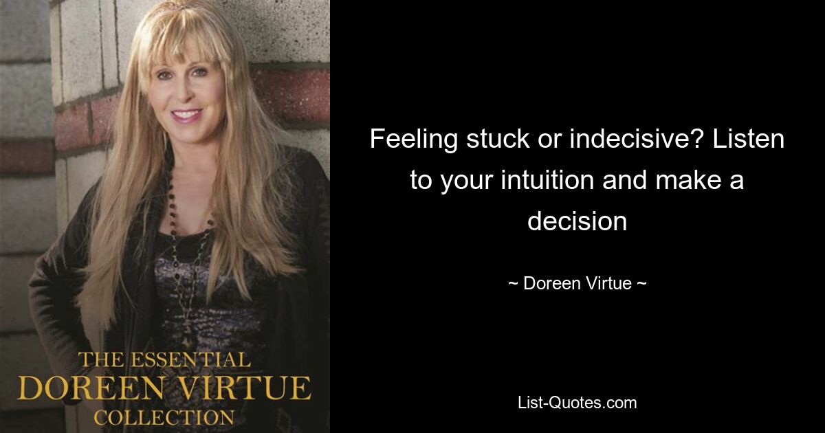 Feeling stuck or indecisive? Listen to your intuition and make a decision — © Doreen Virtue