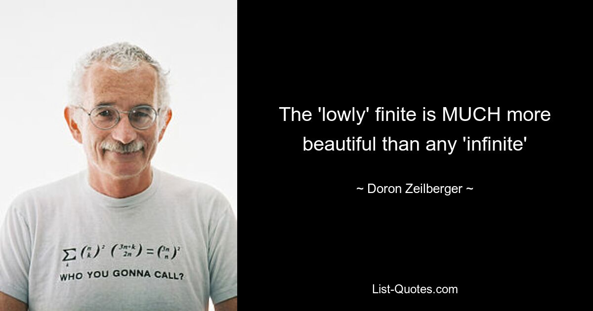 The 'lowly' finite is MUCH more beautiful than any 'infinite' — © Doron Zeilberger