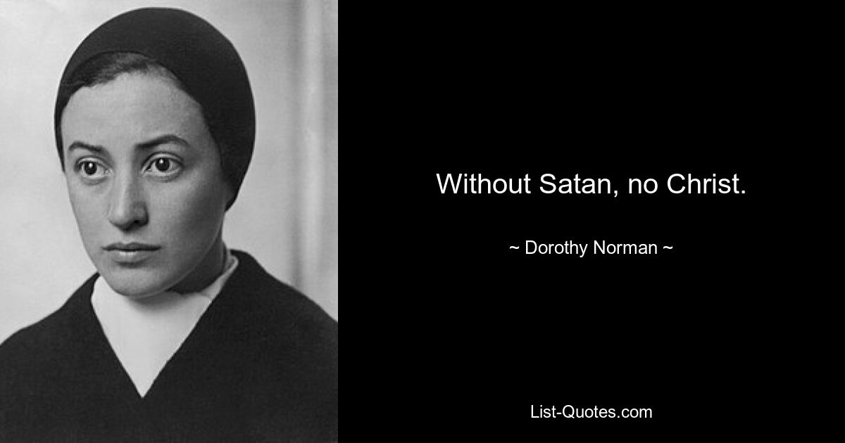 Without Satan, no Christ. — © Dorothy Norman