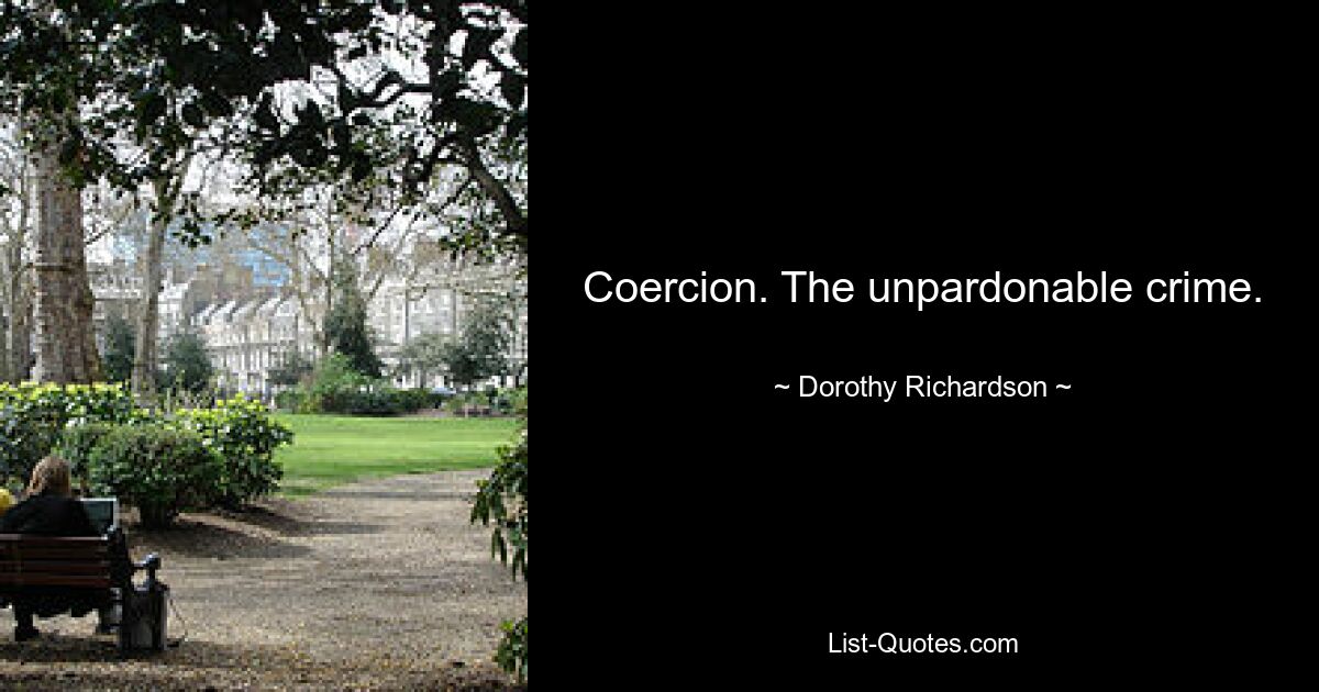 Coercion. The unpardonable crime. — © Dorothy Richardson