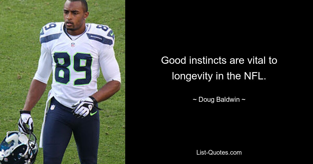 Good instincts are vital to longevity in the NFL. — © Doug Baldwin