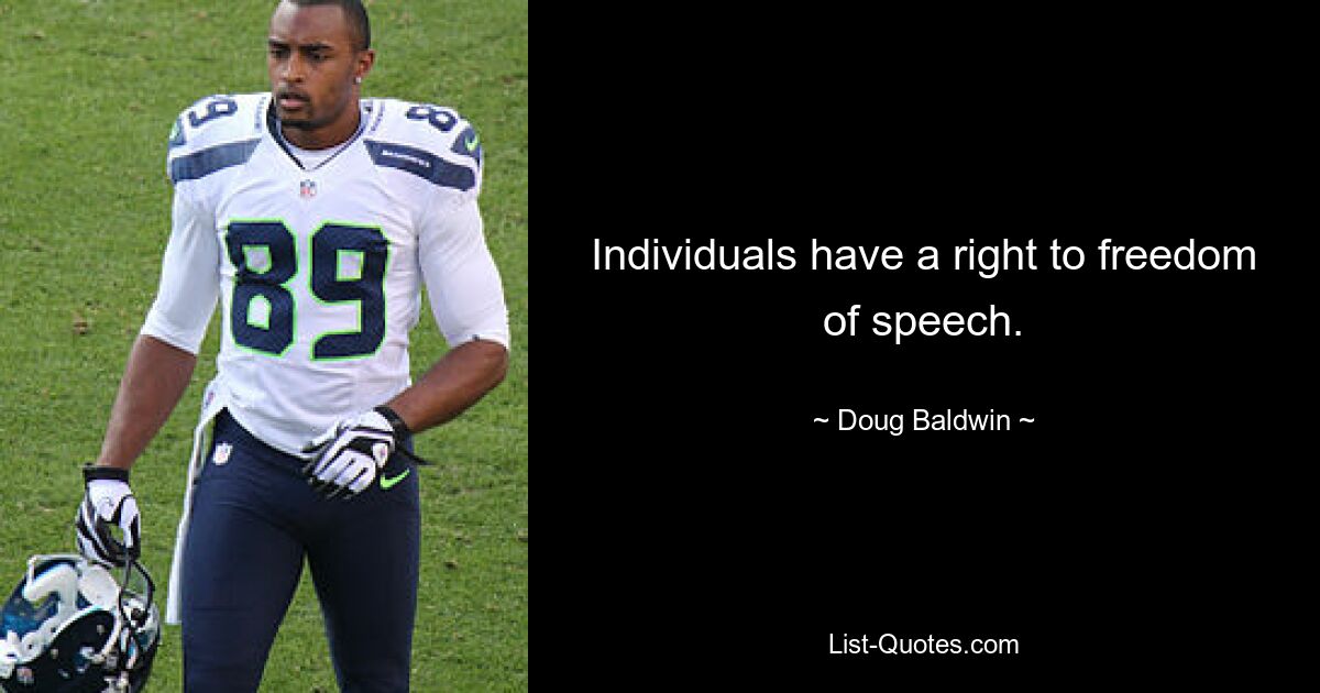 Individuals have a right to freedom of speech. — © Doug Baldwin