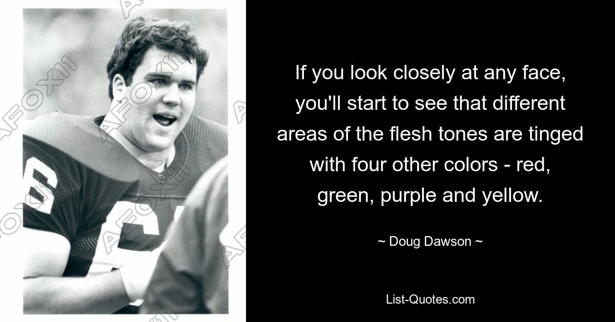 If you look closely at any face, you'll start to see that different areas of the flesh tones are tinged with four other colors - red, green, purple and yellow. — © Doug Dawson