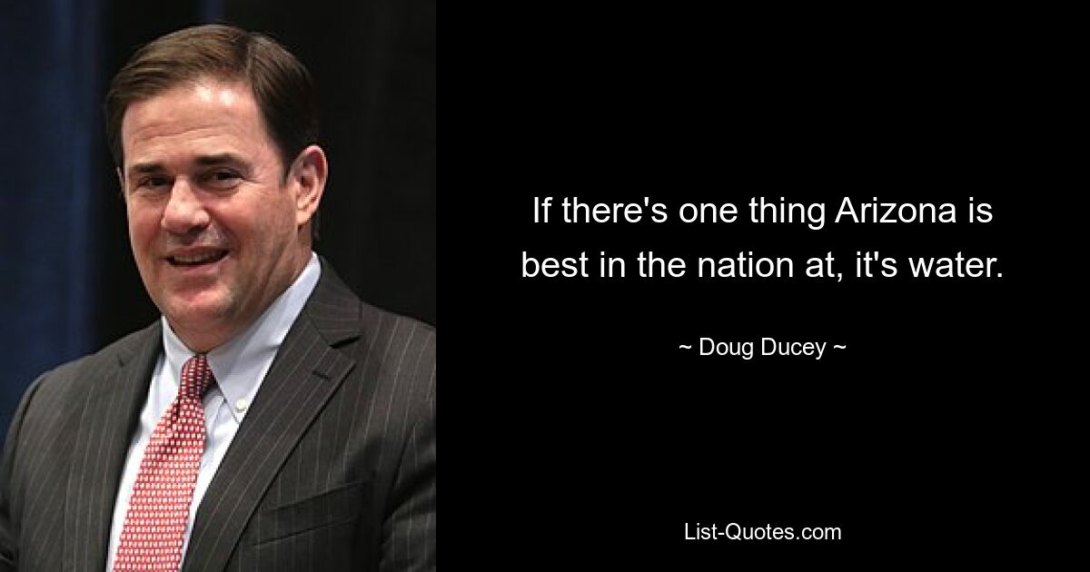 If there's one thing Arizona is best in the nation at, it's water. — © Doug Ducey