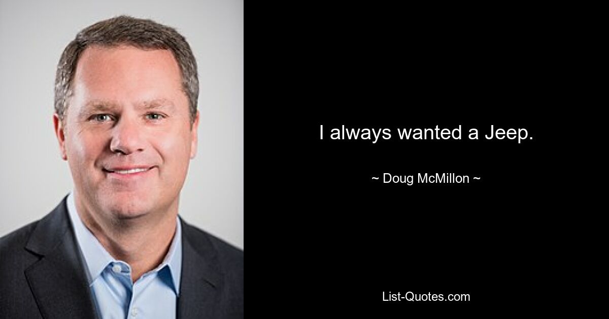 I always wanted a Jeep. — © Doug McMillon