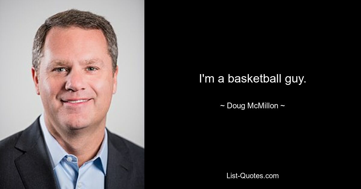 I'm a basketball guy. — © Doug McMillon