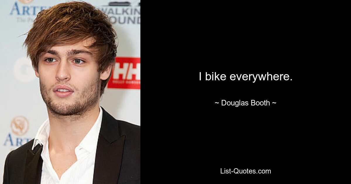 I bike everywhere. — © Douglas Booth