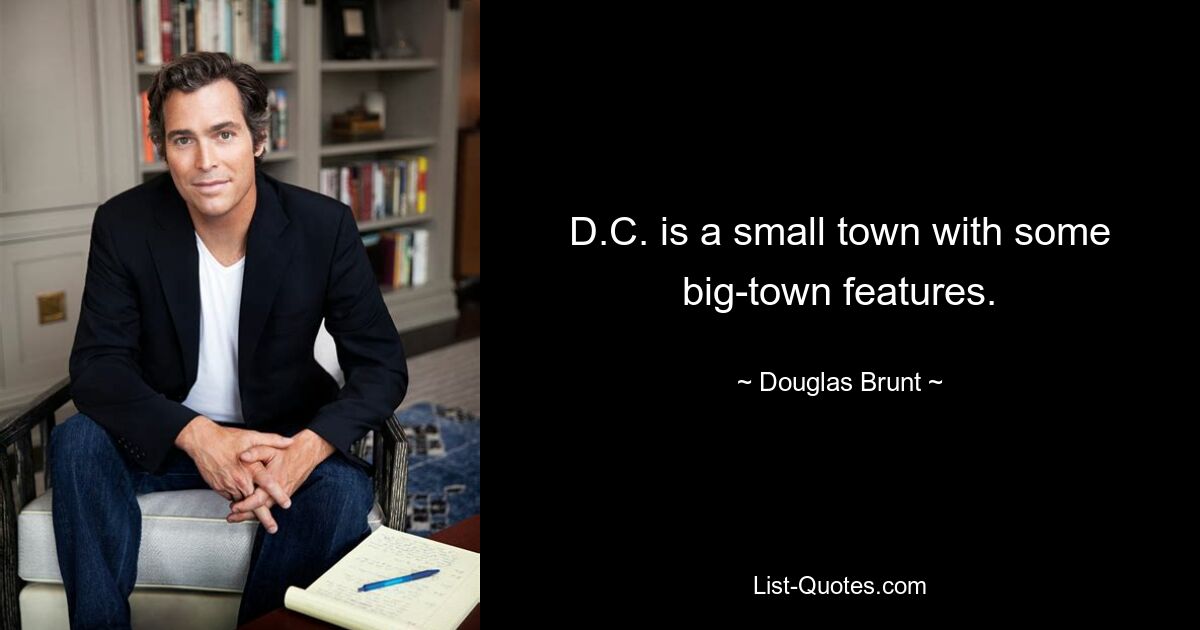 D.C. is a small town with some big-town features. — © Douglas Brunt