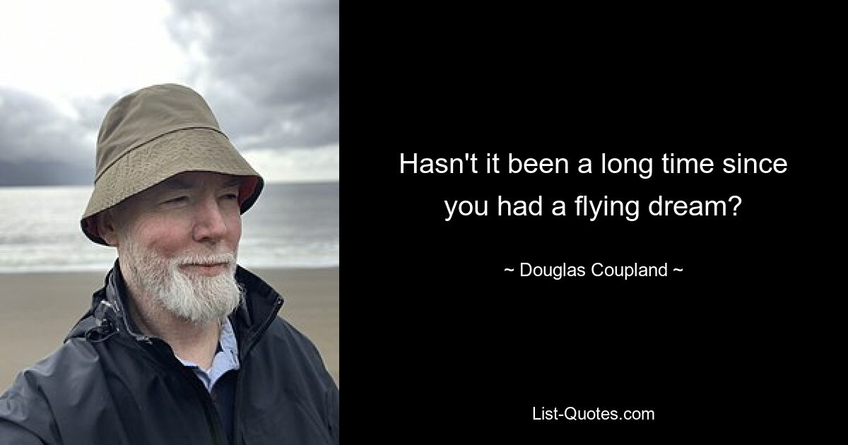 Hasn't it been a long time since you had a flying dream? — © Douglas Coupland