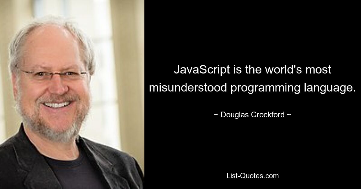 JavaScript — самый непонятый язык программирования в мире. — © Дуглас Крокфорд 