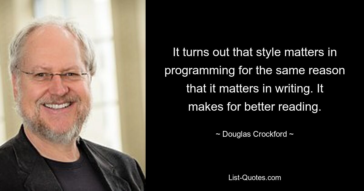 Оказывается, стиль имеет значение в программировании по той же причине, что и в письменной форме. Это способствует лучшему чтению. — © Дуглас Крокфорд 