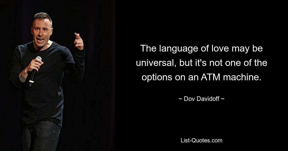 The language of love may be universal, but it's not one of the options on an ATM machine. — © Dov Davidoff