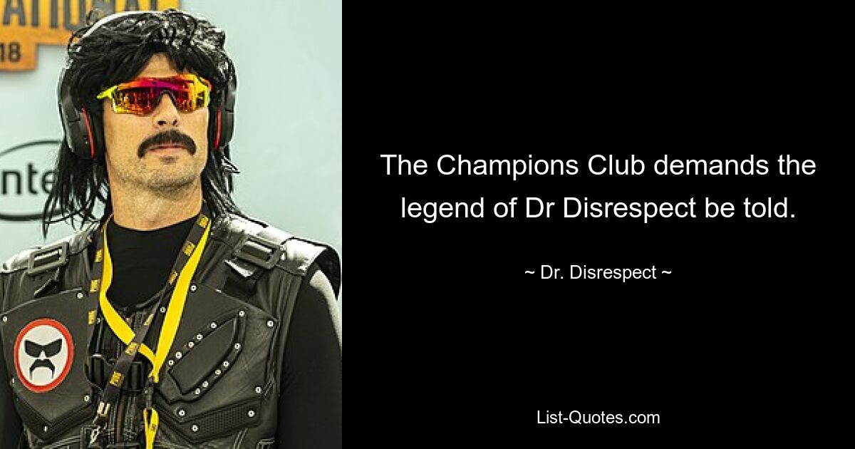 The Champions Club demands the legend of Dr Disrespect be told. — © Dr. Disrespect