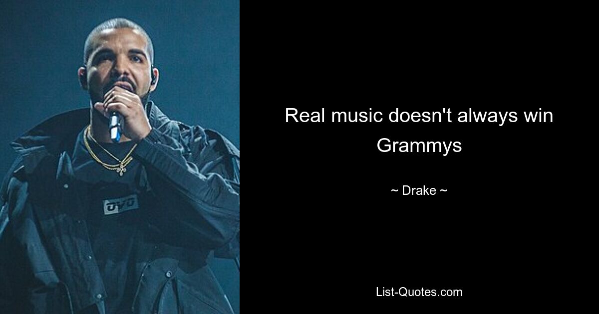 Real music doesn't always win Grammys — © Drake