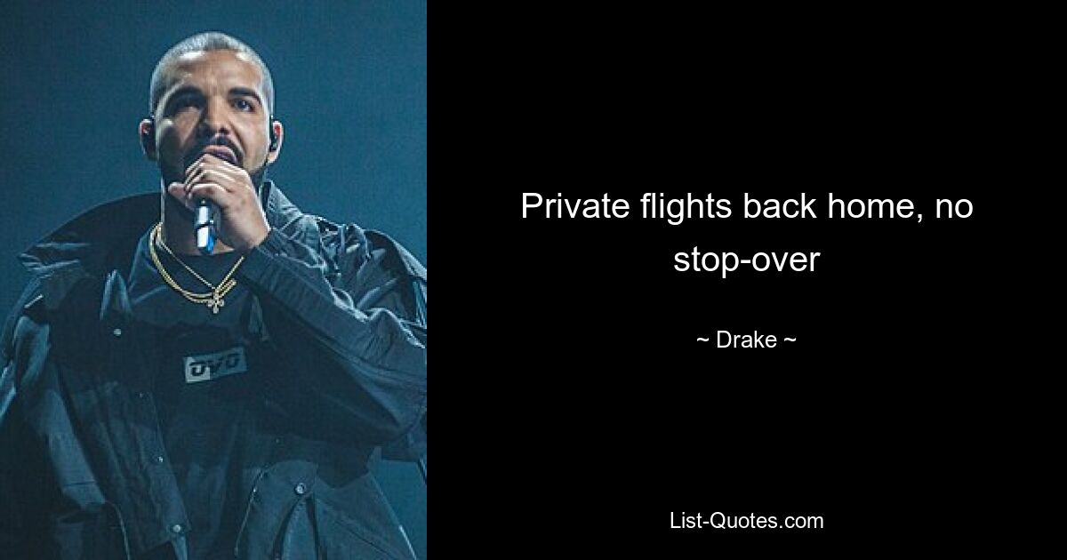 Private flights back home, no stop-over — © Drake