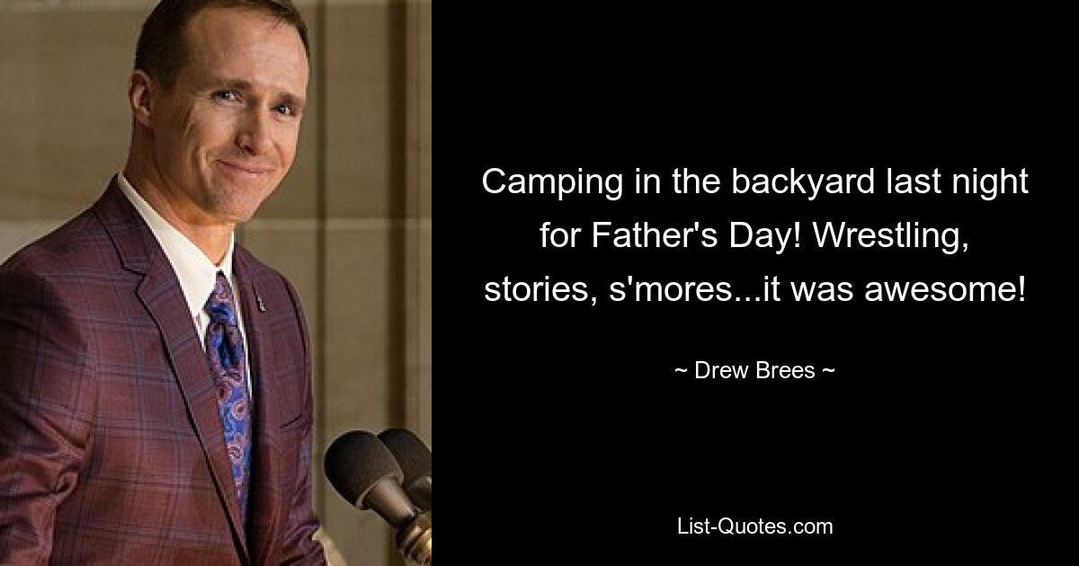 Camping in the backyard last night for Father's Day! Wrestling, stories, s'mores...it was awesome! — © Drew Brees