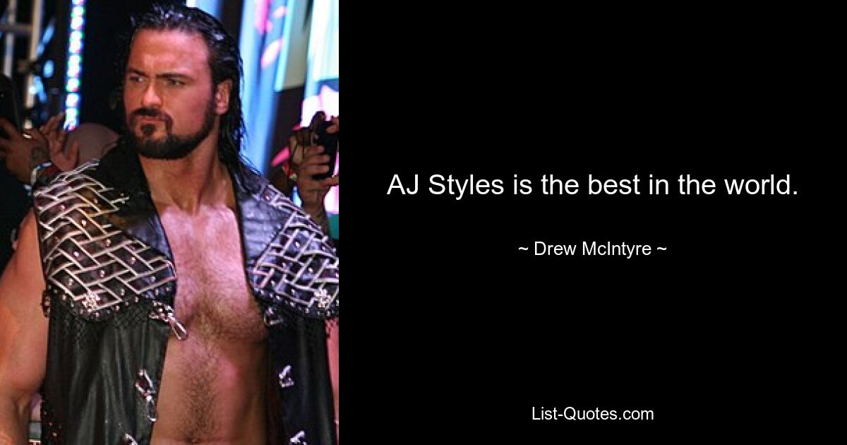 AJ Styles is the best in the world. — © Drew McIntyre