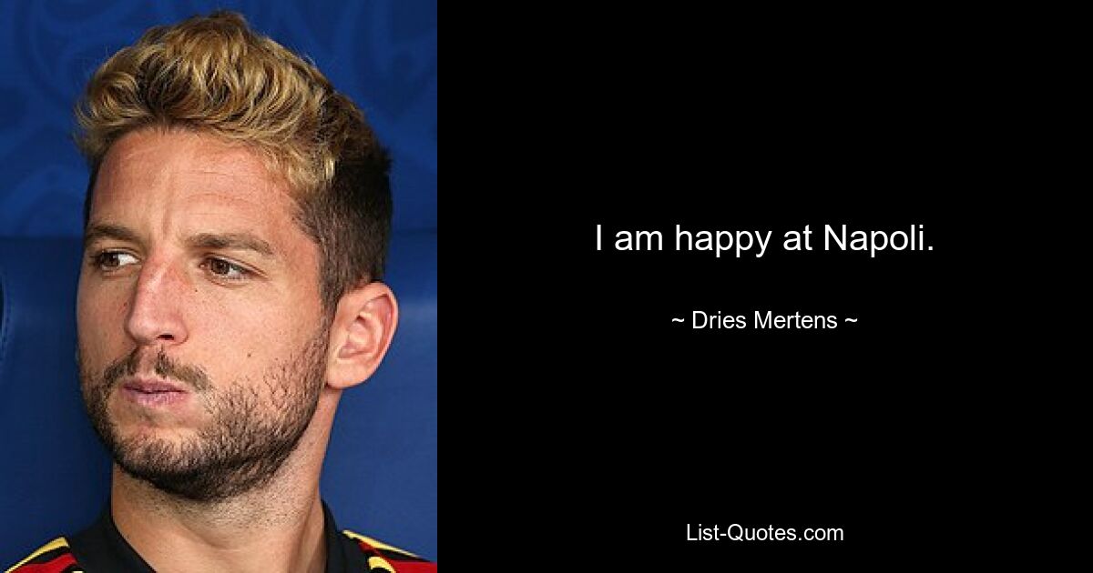 I am happy at Napoli. — © Dries Mertens