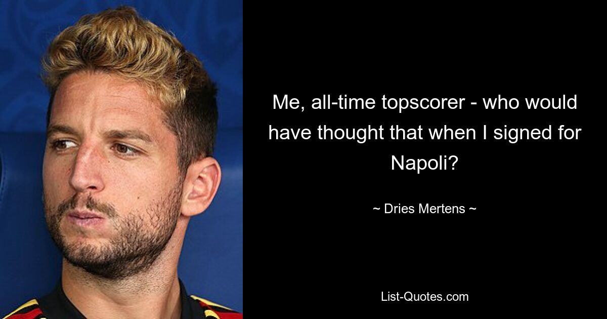 Me, all-time topscorer - who would have thought that when I signed for Napoli? — © Dries Mertens