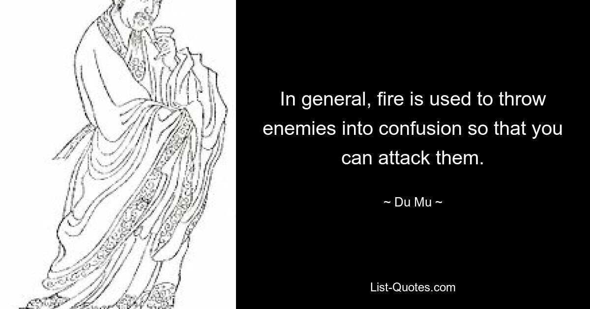 In general, fire is used to throw enemies into confusion so that you can attack them. — © Du Mu