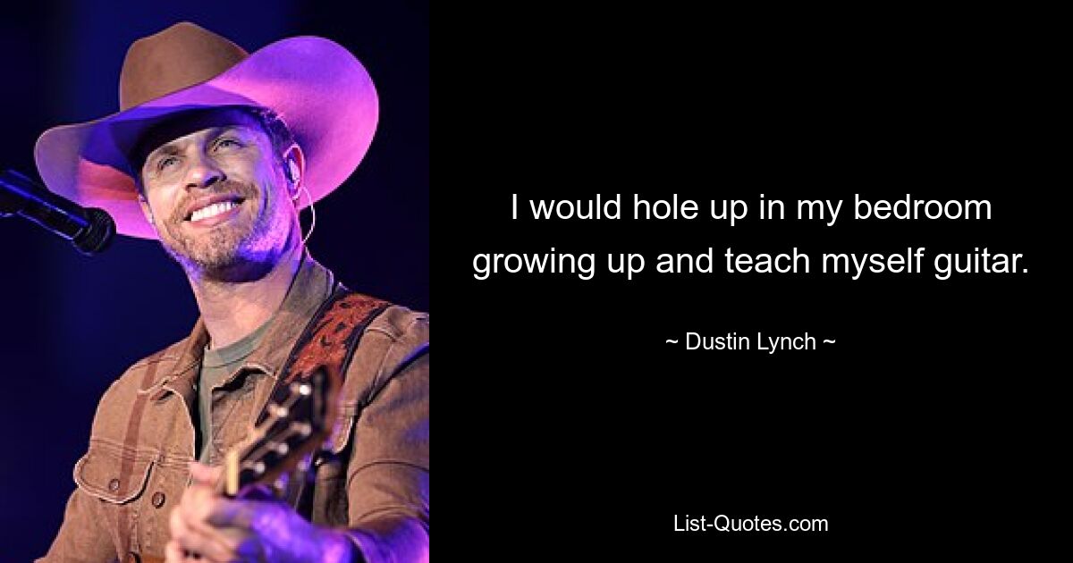 Als ich aufwuchs, verschanzte ich mich in meinem Schlafzimmer und brachte mir selbst Gitarre bei. — © Dustin Lynch 