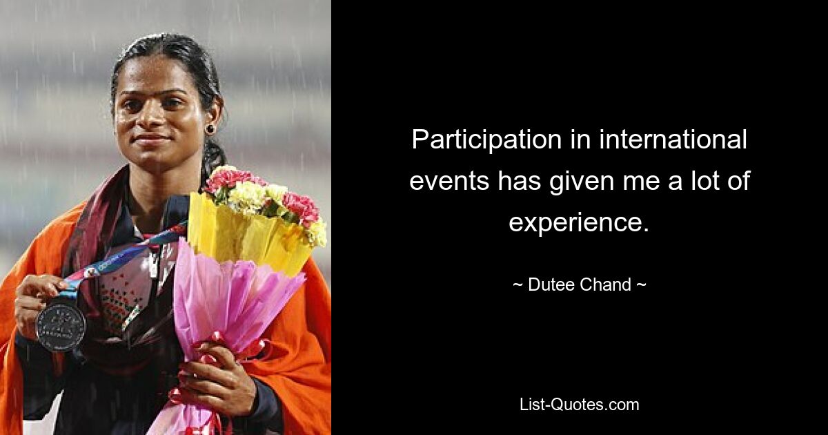 Participation in international events has given me a lot of experience. — © Dutee Chand