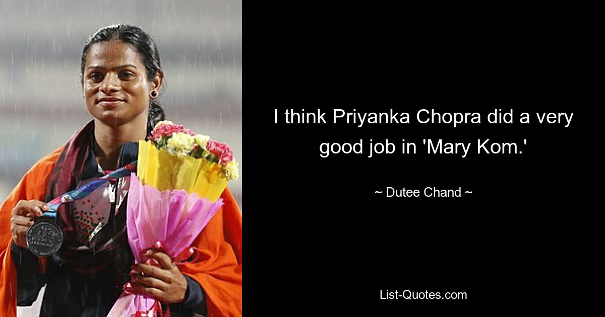 I think Priyanka Chopra did a very good job in 'Mary Kom.' — © Dutee Chand