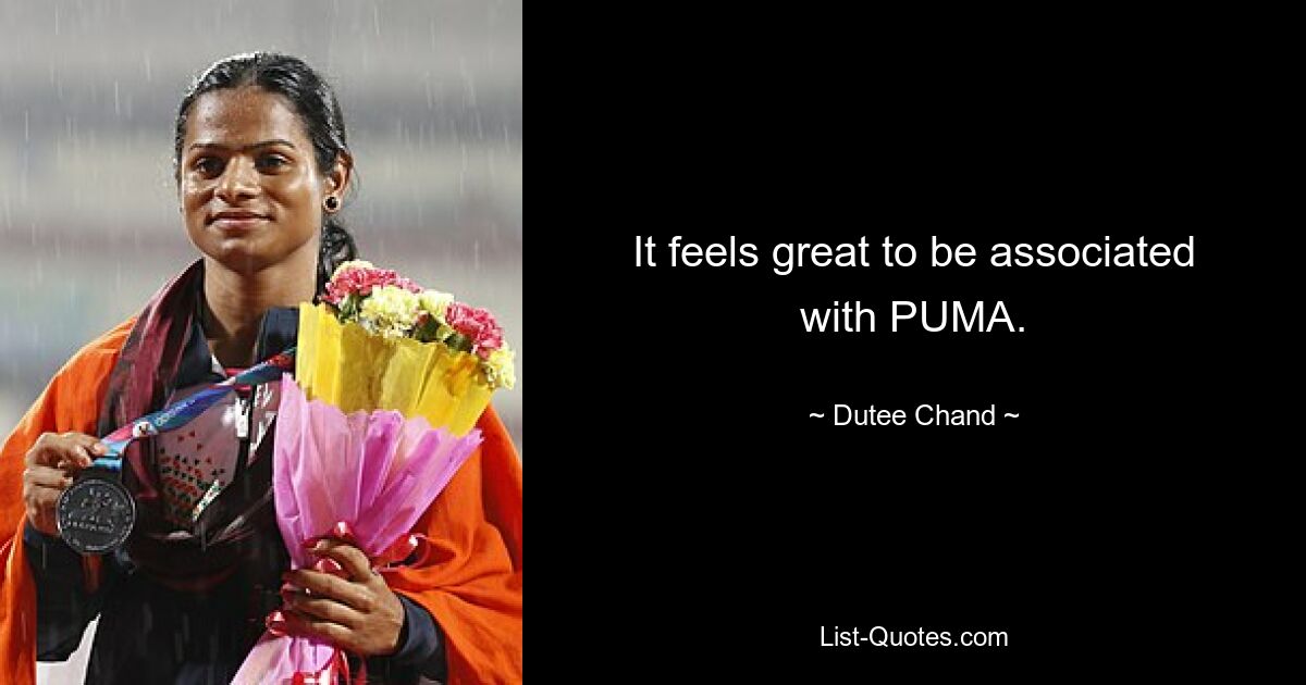 It feels great to be associated with PUMA. — © Dutee Chand