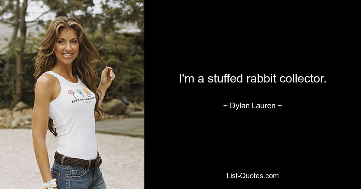 I'm a stuffed rabbit collector. — © Dylan Lauren