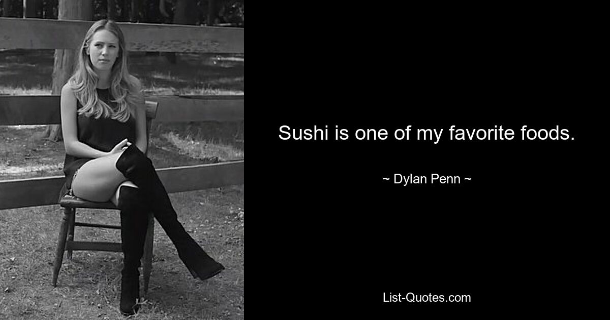 Sushi ist eines meiner Lieblingsspeisen. — © Dylan Penn