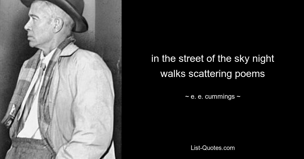 in the street of the sky night walks scattering poems — © e. e. cummings