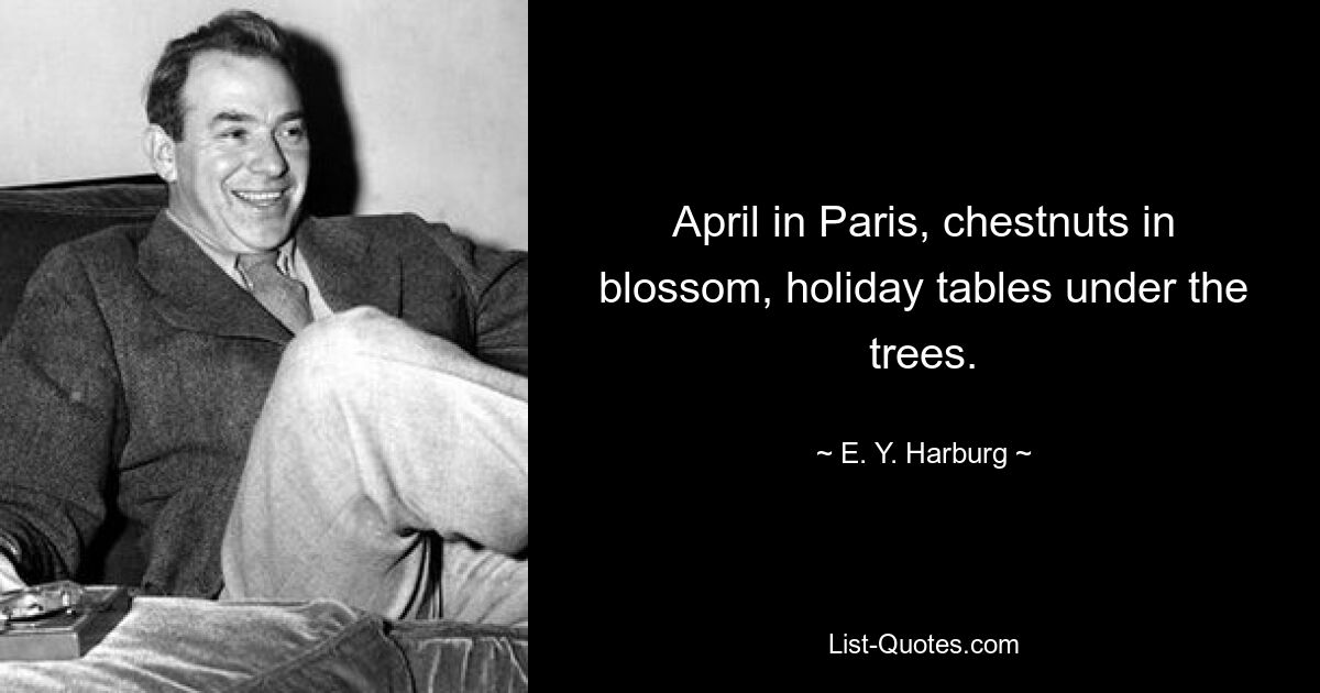 April in Paris, chestnuts in blossom, holiday tables under the trees. — © E. Y. Harburg