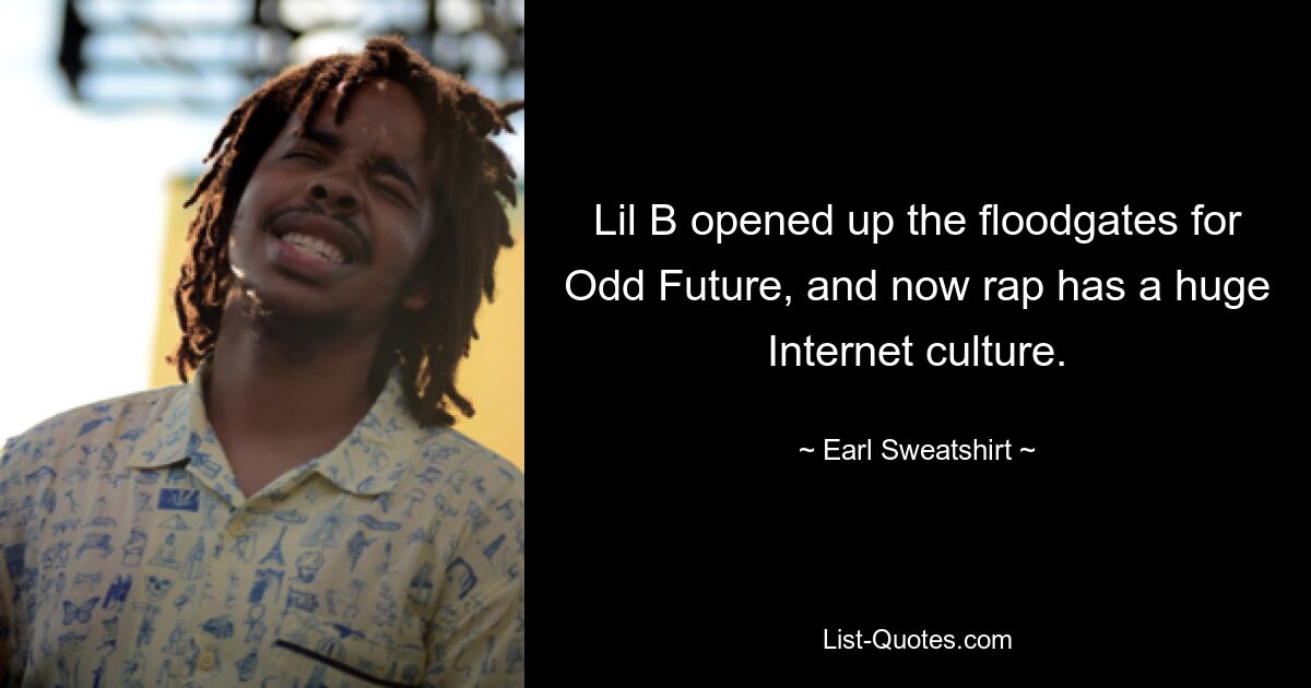 Lil B opened up the floodgates for Odd Future, and now rap has a huge Internet culture. — © Earl Sweatshirt