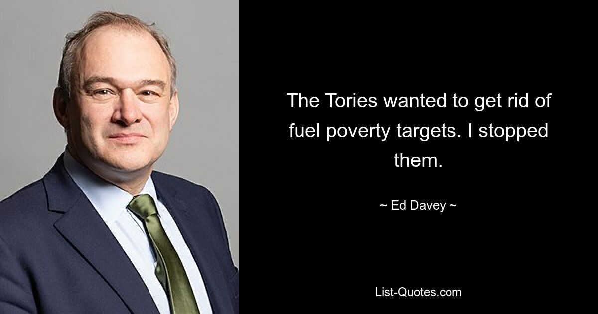 The Tories wanted to get rid of fuel poverty targets. I stopped them. — © Ed Davey