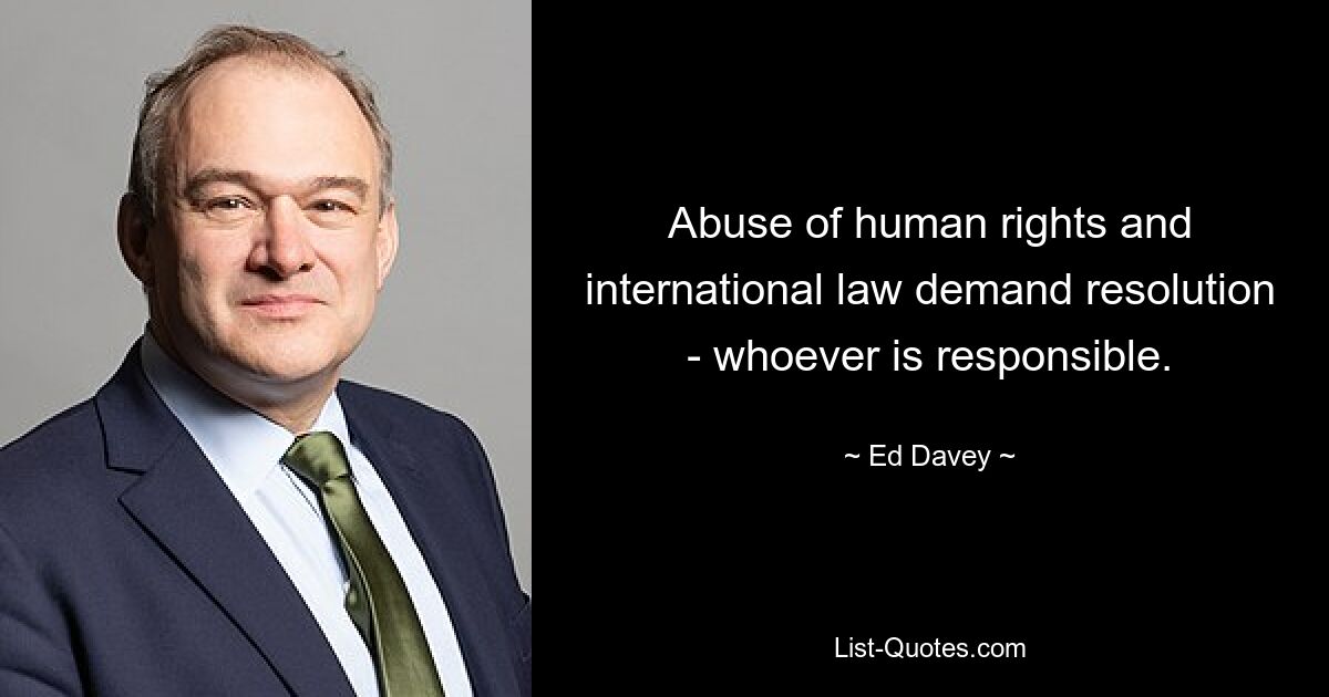 Abuse of human rights and international law demand resolution - whoever is responsible. — © Ed Davey