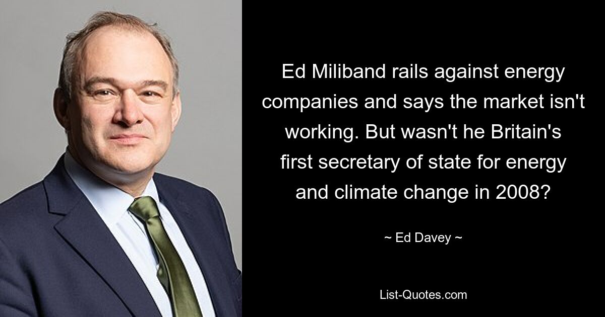 Ed Miliband rails against energy companies and says the market isn't working. But wasn't he Britain's first secretary of state for energy and climate change in 2008? — © Ed Davey