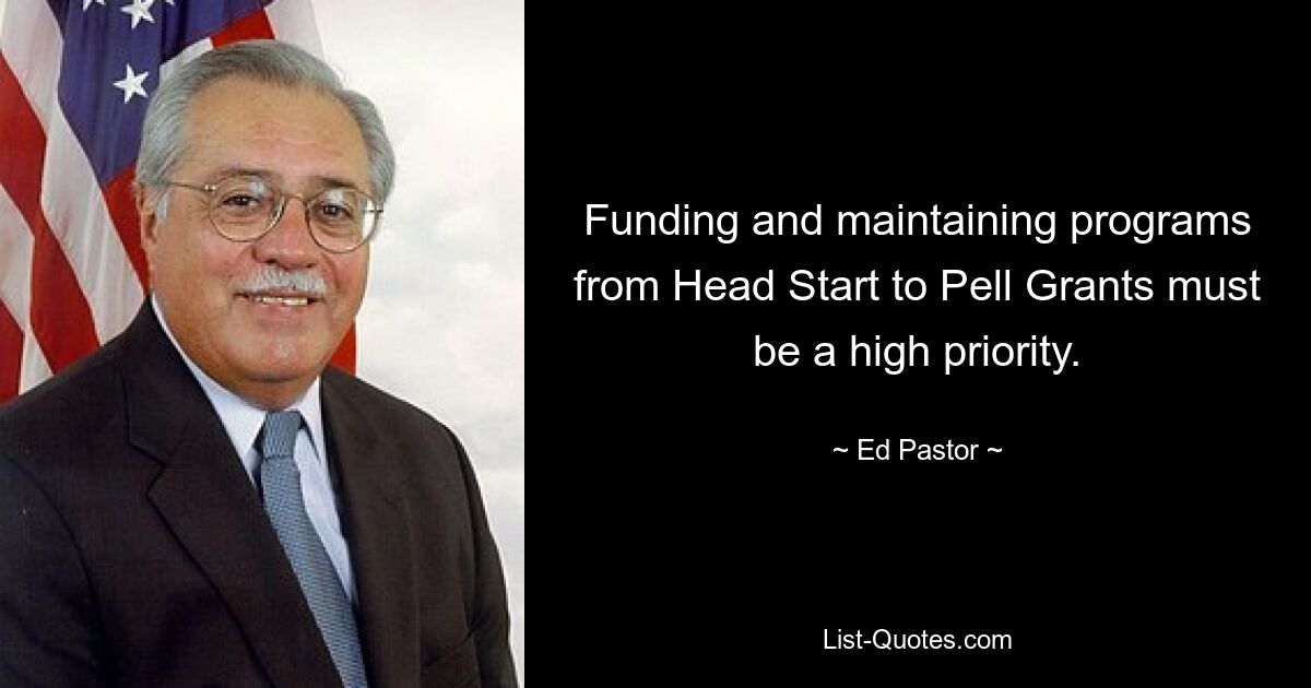 Funding and maintaining programs from Head Start to Pell Grants must be a high priority. — © Ed Pastor