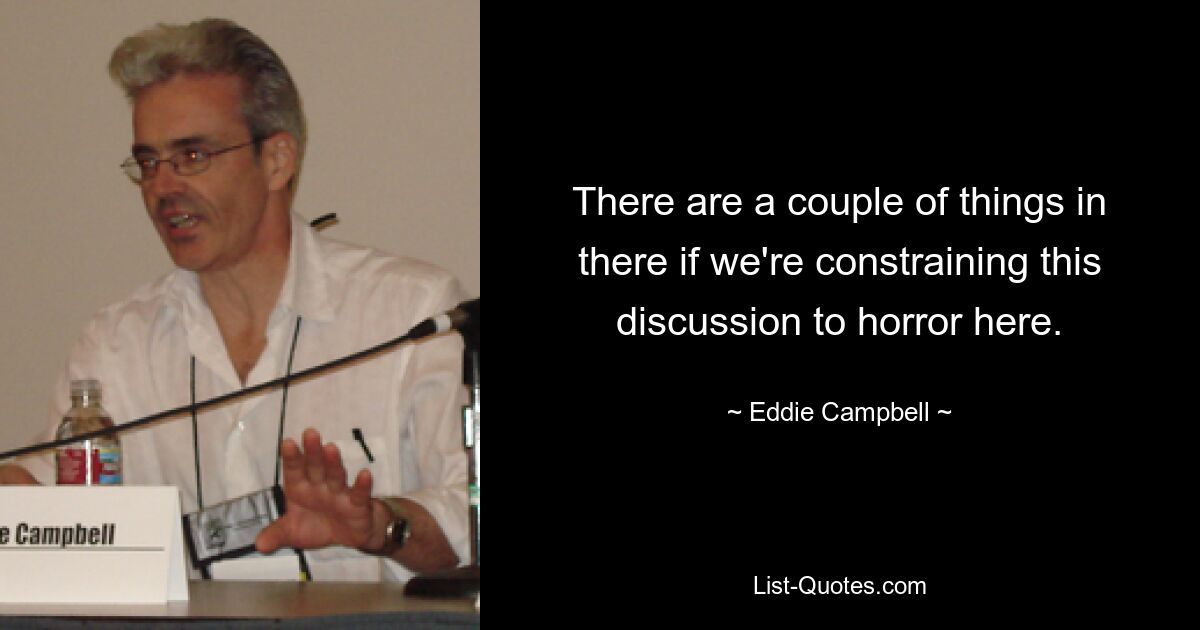 There are a couple of things in there if we're constraining this discussion to horror here. — © Eddie Campbell