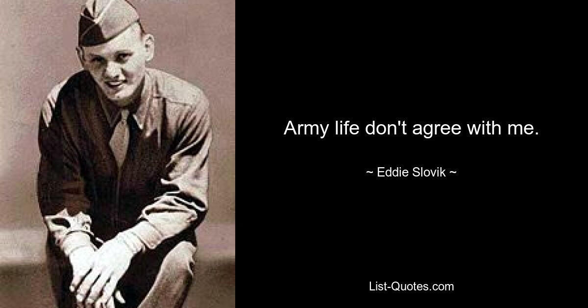 Army life don't agree with me. — © Eddie Slovik