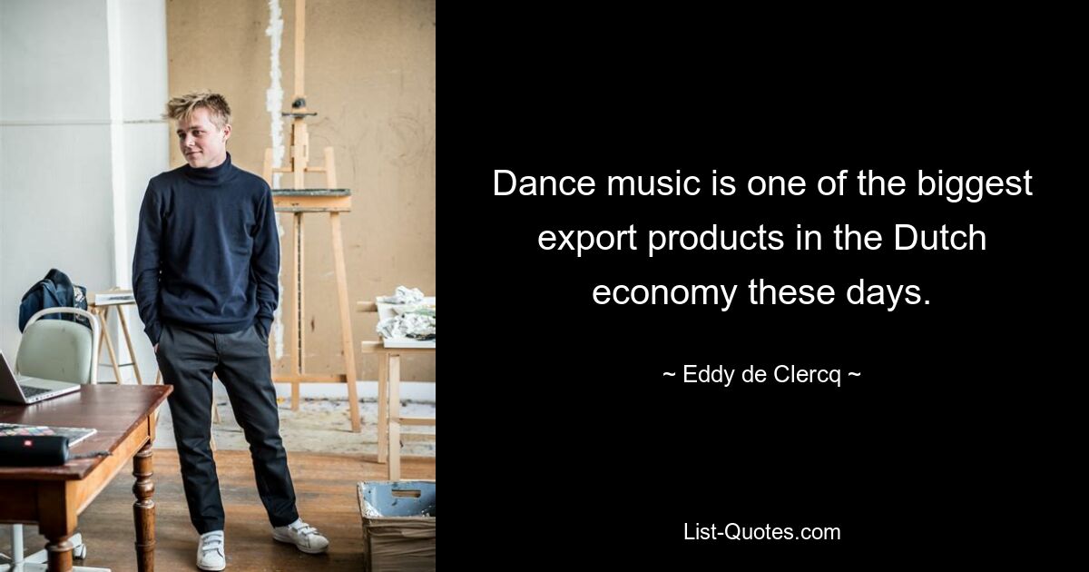 Dance music is one of the biggest export products in the Dutch economy these days. — © Eddy de Clercq