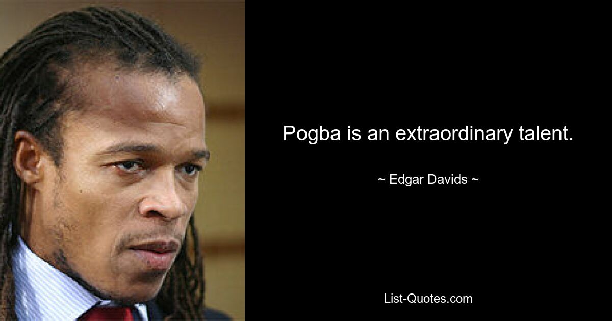 Pogba is an extraordinary talent. — © Edgar Davids