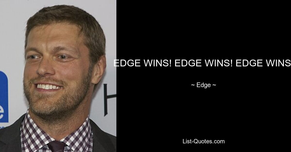 EDGE WINS! EDGE WINS! EDGE WINS! — © Edge