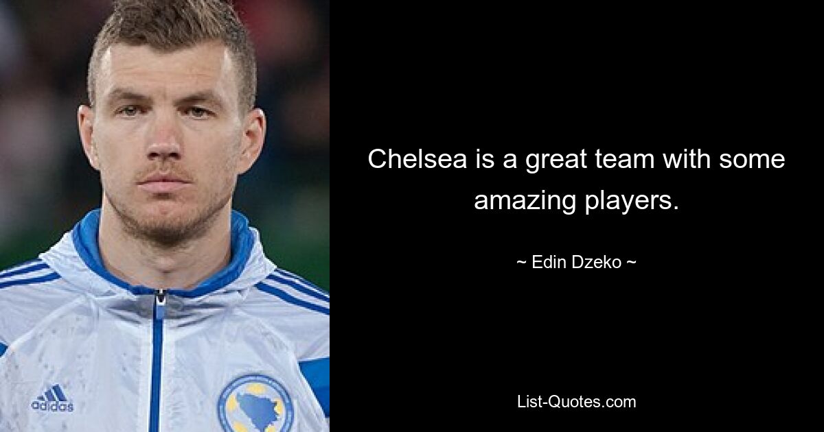 Chelsea is a great team with some amazing players. — © Edin Dzeko