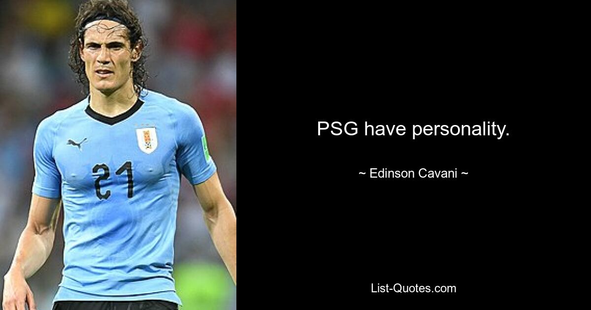 PSG have personality. — © Edinson Cavani