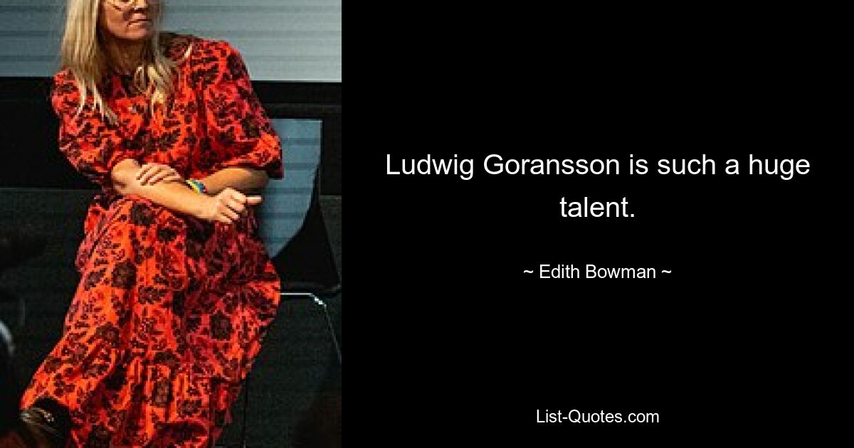 Ludwig Goransson is such a huge talent. — © Edith Bowman